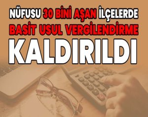 Nüfusu 30 Bini Aşan İlçelerde Basit Usul Vergilendirme Kaldırıldı