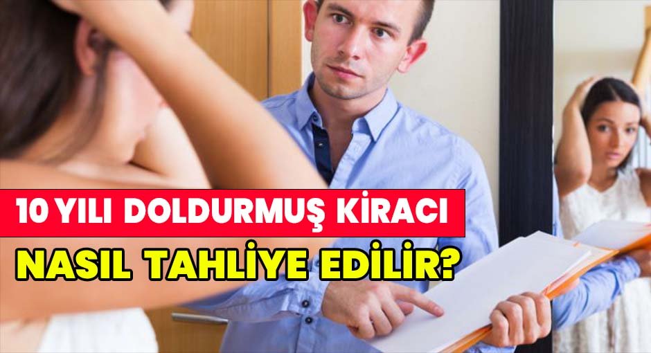 10 Yılı doldurmuş kiracı nasıl tahliye edilir?