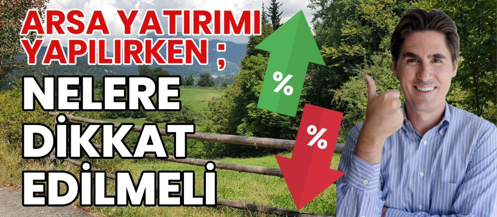 Arsa Yatırımı Yapılırken ; Nelere Dikkat Edilmeli