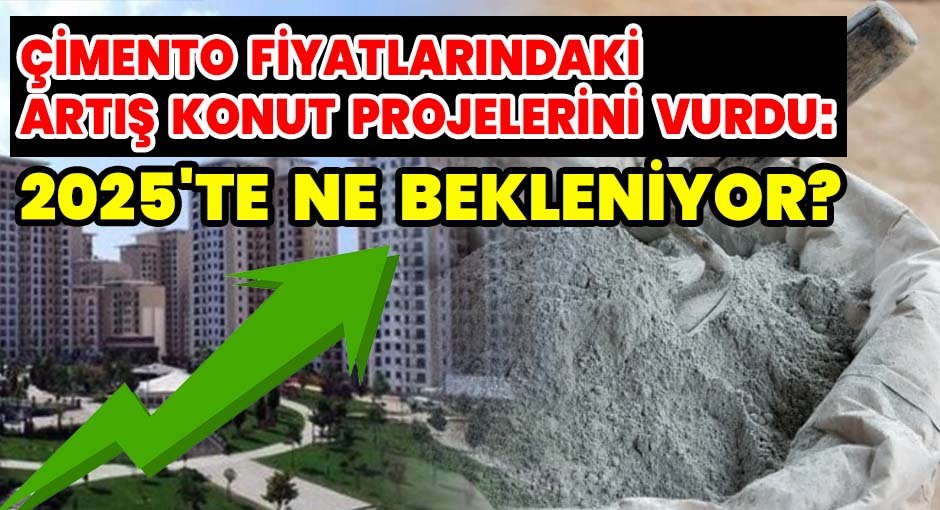 Çimento Fiyatlarındaki Artış Konut Projelerini Vurdu 2025'te Ne Bekleniyor
