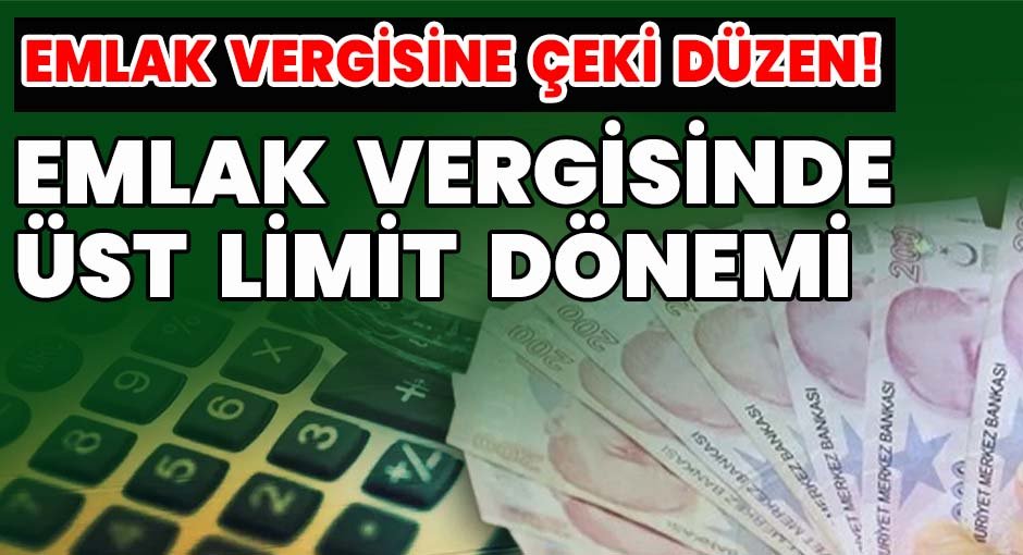 Emlak Vergisine Çeki Düzen! Emlak Vergisinde Üst Limit Dönemi