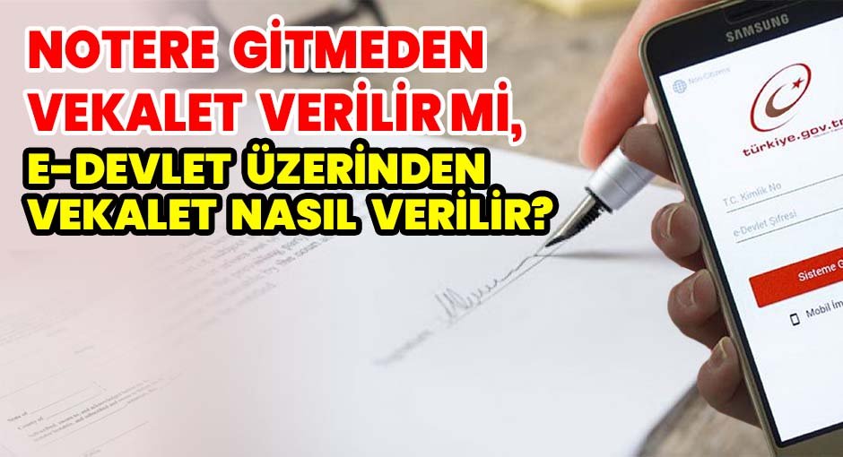 Notere gitmeden vekalet verilir mi?  E-Devlet üzerinden vekalet nasıl verilir?